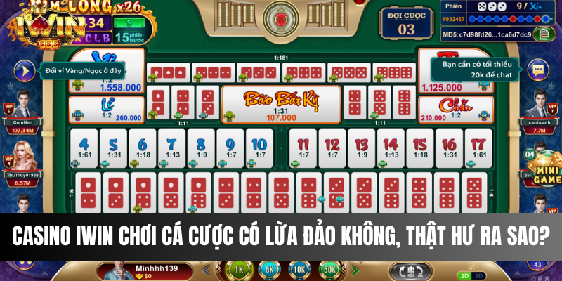 Casino IWIN chơi cá cược có lừa đảo không, thật hư ra sao?