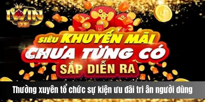 Thường xuyên tổ chức sự kiện ưu đãi tri ân người dùng